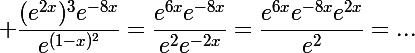 \Large \dfrac{({e^{2x}})^3e^{-8x}}{e^{({1-x})^2}}=\dfrac{e^{6x}e^{-8x}}{e^2e^{-2x}}=\dfrac{e^{6x}e^{-8x}e^{2x}}{e^2}=...