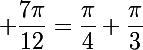 \Large \dfrac{7\pi}{12}=\dfrac{\pi}{4}+\dfrac{\pi}{3}