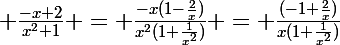 \Large \frac{-x+2}{x^2+1} = \frac{-x(1-\frac{2}{x})}{x^2(1+\frac{1}{x^2})} = \frac{(-1+\frac{2}{x})}{x(1+\frac{1}{x^2})}