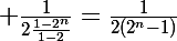 \Large \frac{1}{2\frac{1-2^{n}}{1-2}}=\frac{1}{2(2^{n}-1)}