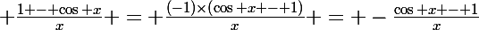 \Large \frac{1 - \cos x}{x} = \frac{(-1)\times\left(\cos x - 1\right)}{x} = -\frac{\cos x - 1}{x}