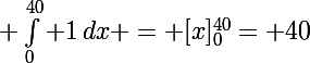 \Large \int_0^{40} 1\,dx = [x]_0^{40}= 40\;.