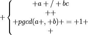 \Large \left\{\begin{matrix} a / bc\\  \\ pgcd(a , b) = 1 \\ \end{matrix}\right.&nbsp;&nbsp; \Rightarrow&nbsp;&nbsp; a / c