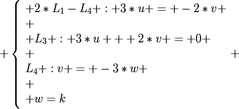 \Large \left\lbrace\begin{array}l 2*L_1-L_4 : 3*u = -2*v \\ \\ L_3 : 3*u + 2*v = 0 \\ \\L_4 :v = -3*w \\ \\ w=k\end{array} 