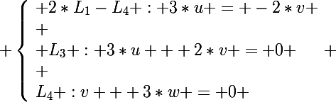 \Large \left\lbrace\begin{array}l 2*L_1-L_4 : 3*u = -2*v \\ \\ L_3 : 3*u + 2*v = 0 \\ \\L_4 :v + 3*w = 0 \end{array} 