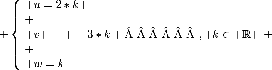 \Large \left\lbrace\begin{array}l u=2*k \\ \\ v = -3*k \text{      }, k\in \R \\ \\ w=k\end{array} 