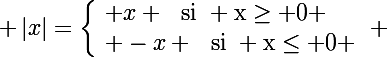 \Large \left|x\right|=\left\lbrace\begin{array}l x \rm~~si~ x\ge 0 \\ -x \rm~~si~ x\le 0 \end{array}\right. 