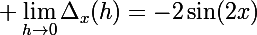 \Large \lim_{h\rightarrow0}\Delta_x(h)=-2\sin(2x)