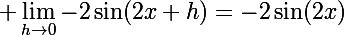 \Large \lim_{h\rightarrow0}-2\sin(2x+h)=-2\sin(2x)