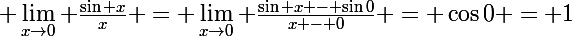 \Large \lim_{x\to0} \frac{\sin x}{x} = \lim_{x\to0} \frac{\sin x - \sin0}{x - 0} = \cos0 = 1
