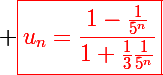 \Large \red\boxed{u_n=\frac{1-\frac1{5^n}}{1+\frac13\frac1{5^n}}}