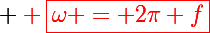\Large \red \boxed{\omega = 2\pi f}