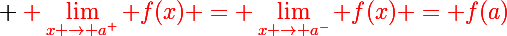 \Large \red \lim_{x \to a^+} f(x) = \lim_{x \to a^-} f(x) = f(a)