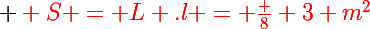 \Large \red S = L .l = \frac 8 3 m^2