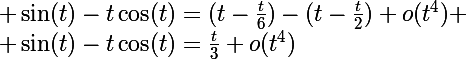 \Large \sin(t)-t\cos(t)=(t-\frac{t}6)-(t-\frac{t}2)+o(t^4)
 \\ \sin(t)-t\cos(t)=\frac{t}3+o(t^4)