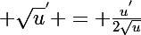 \Large \sqrt{u}^{'} = \frac{u^{'}}{2\sqrt{u}}