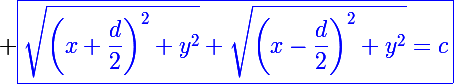 \Large \textcolor{blue}{\boxed{\sqrt{\left(x+\frac{d}{2}\right)^2+y^2}+\sqrt{\left(x-\frac{d}{2}\right)^2+y^2}=c}}