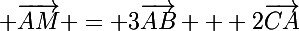 \Large \vec{AM} = 3\vec{AB} + 2\vec{CA}