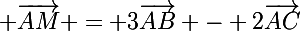 \Large \vec{AM} = 3\vec{AB} - 2\vec{AC}