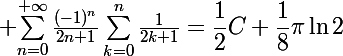 \Large {\sum_{n=0}^{+\infty}\frac{(-1)^n}{2n+1}\sum_{k=0}^n\frac{1}{2k+1}}=\dfrac12C+\dfrac18\pi\ln2