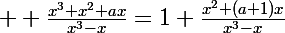 \Large  \frac{x^3+x^2+ax}{x^3-x}=1+\frac{x^2+(a+1)x}{x^3-x}