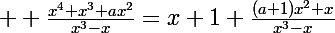 \Large  \frac{x^4+x^3+ax^2}{x^3-x}=x+1+\frac{(a+1)x^2+x}{x^3-x}