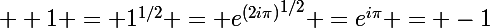 \Large  1 = 1^{1/2} = {e^{(2i\pi)}}^{1/2} =e^{i\pi} = -1