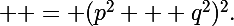 \Large  = (p^2 + q^2)^2.