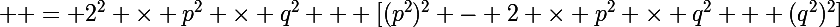 \Large  = 2^2 \times p^2 \times q^2 + [(p^2)^2 - 2 \times p^2 \times q^2 + (q^2)^2]