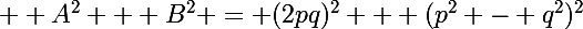 \Large  A^2 + B^2 = (2pq)^2 + (p^2 - q^2)^2
