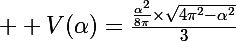 \Large  V(\alpha)=\frac{\frac{\alpha^2}{8\pi}\times\sqrt{4\pi^2-\alpha^2}}{3}