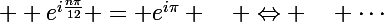 \Large  e^{i\frac{n\pi}{12}} = e^{i\pi} \quad \Leftrightarrow \quad \cdots\; ?