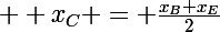 \Large  x_C = \frac{x_B+x_E}{2}