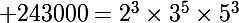 \Large 243000=2^3\times3^5\times5^3