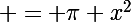 \Large = \pi x^2