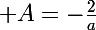 \Large A=-\frac{2}{a}