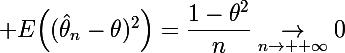 \Large E\Big((\hat\theta_n-\theta)^2\Big)=\dfrac{1-\theta^2}{n}\underset{n\to +\infty}{\rightarrow}0