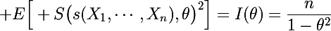 \Large E\Big[ S\big(s(X_1,\cdots,X_n),\theta\big)^2\Big]=I(\theta)=\dfrac{n}{1-\theta^2}}
