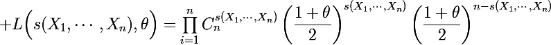 \Large L\Big(s(X_1,\cdots,X_n),\theta\Big)=\prod_{i=1}^nC_n^{s(X_1,\cdots,X_n)}\left(\dfrac{1+\theta}{2}\right)^{s(X_1,\cdots,X_n)}\left(\dfrac{1+\theta}{2}\right)^{n-s(X_1,\cdots,X_n)}