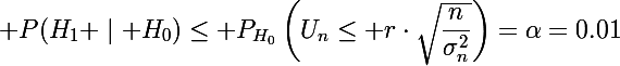 \Large P(H_1 \mid H_0)\le P_{H_0}\left(U_n\le r\cdot\sqrt{\dfrac{n}{\sigma^2_n}}\right)=\alpha=0.01