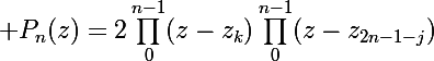 \Large P_n(z)=2\prod\limits_0^{n-1}(z-z_k)\prod\limits_0^{n-1}(z-z_{2n-1-j})