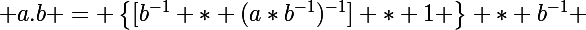 \Large a.b = \left\{[b^{-1} * (a*b^{-1})^{-1}] * 1 \right\} * b^{-1} 
