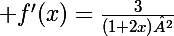 \Large f'(x)=\frac{3}{(1+2x)²}
