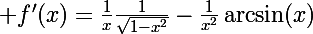 \Large f'(x)=\frac1x\frac{1}{\sqrt{1-x^2}}-\frac1{x^2}\arcsin(x)}