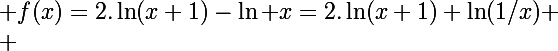 \Large f(x)=2.\ln(x+1)-\ln x=2.\ln(x+1)+\ln(1/x)
 \\ 