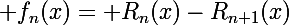\Large f_n(x)= R_n(x)-R_{n+1}(x)