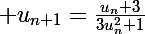 \Large u_{n+1}=\frac{u_n+3}{3u_n^2+1}