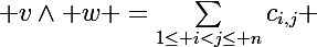 \Large v\wedge w =\sum_{1\leq i<j\leq n}c_{i,j} \; e_i\wedge e_j