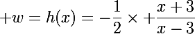 \Large w=h(x)=-\dfrac12\times \dfrac{x+3}{x-3}