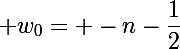 \Large w_0= -n-\dfrac12